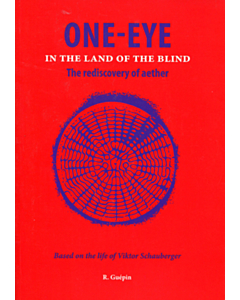 One-Eye - In the land of the blind - The rediscovery of aether - Based on the life of Viktor Schauberger