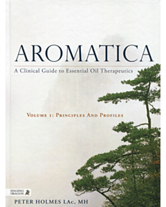 Aromatica Vol. 1 – A Clinical Guide to Essential Oil Therapeutics