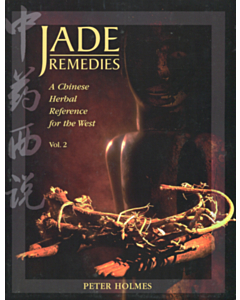 Jade Remedies: A Chinese Herbal Reference for the West Vol. 2