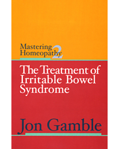 Mastering Homeopathy 2 - The Treatment of Irritable Bowel Syndrome