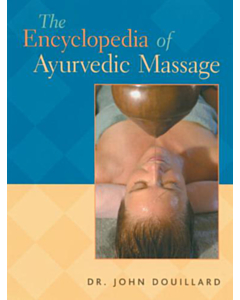 The Encyclopedia of Ayurvedic Massage