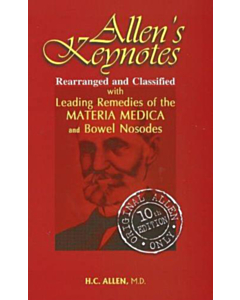 Allen's Keynotes Rearranged &amp; Classified: With Leading Remedies of the Materia Medica &amp; Bowel Nosodes (10th Edition)