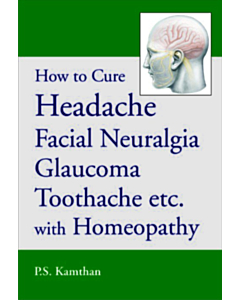 How to Cure Headache, Facial Neuralgia, Glaucoma, Toothache etc. with Homeopathy