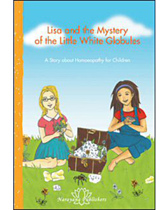 Lisa and the Mystery of the Little White Globules - A Story about Homoeopathy for Children
