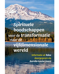  Spirituele boodschappen voor de transformatie naar de vijfdimensionale wereld – Telos 2