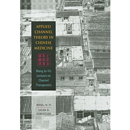 健康・医学 Applied ChannelTheory in ChineseMedicine Applied Channel Theory in Chinese Medicine Wang Ju-Yi's